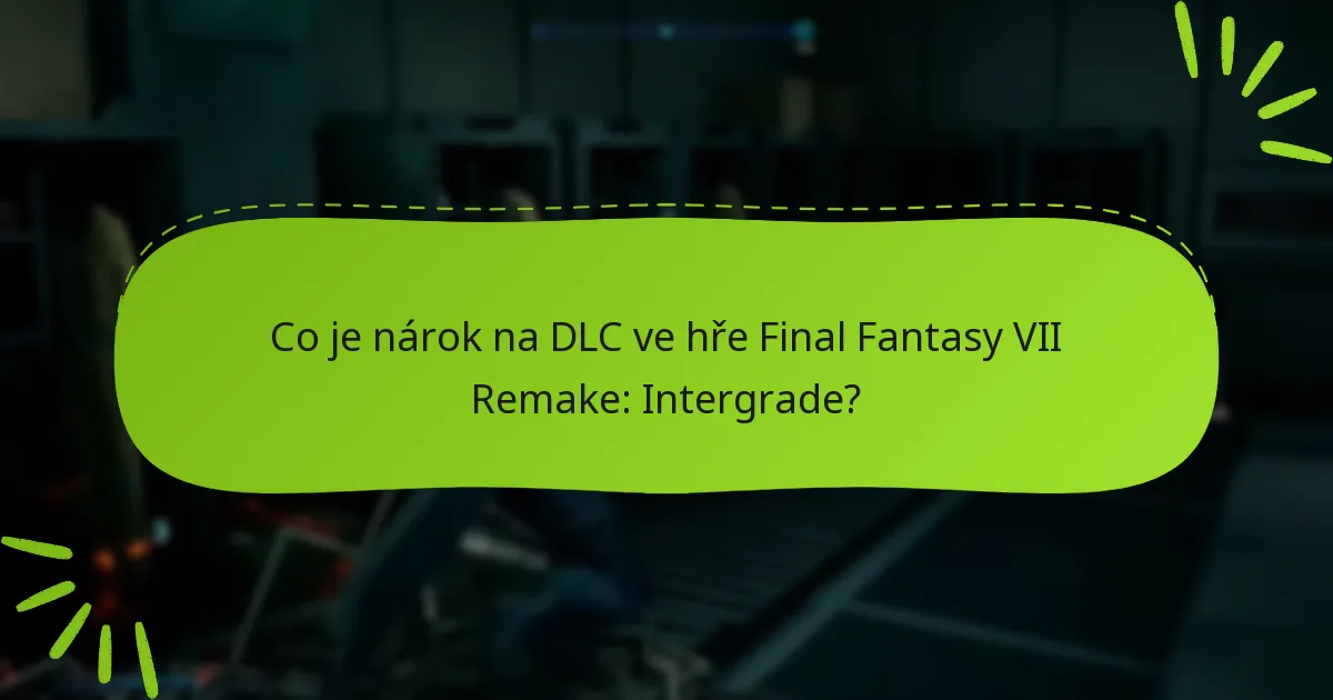Jaké jsou nejnovější aktualizace pro DLC Final Fantasy VII Remake: Intergrade?