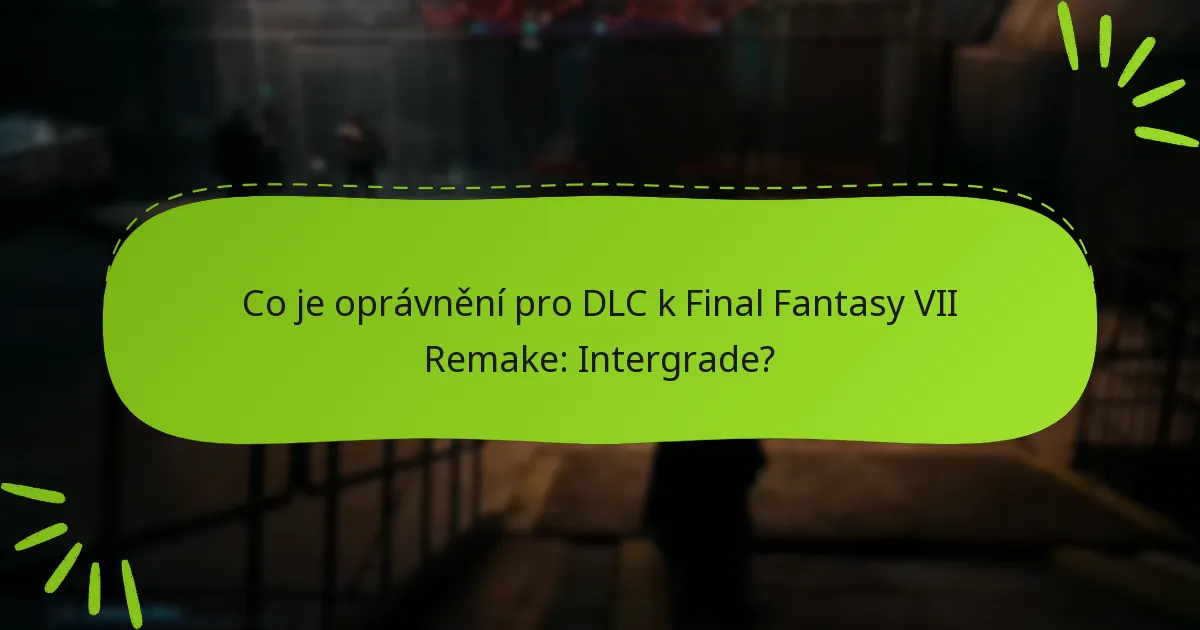 Jak získám přístup k DLC Final Fantasy VII Remake: Intergrade?