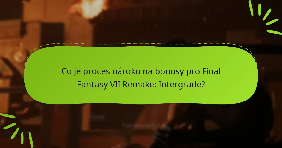 Jak si uplatním svůj nárok na bonusy pro Final Fantasy VII Remake: Intergrade?