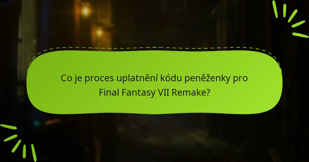 Jak uplatnit kódy peněženky pro Final Fantasy VII Remake?