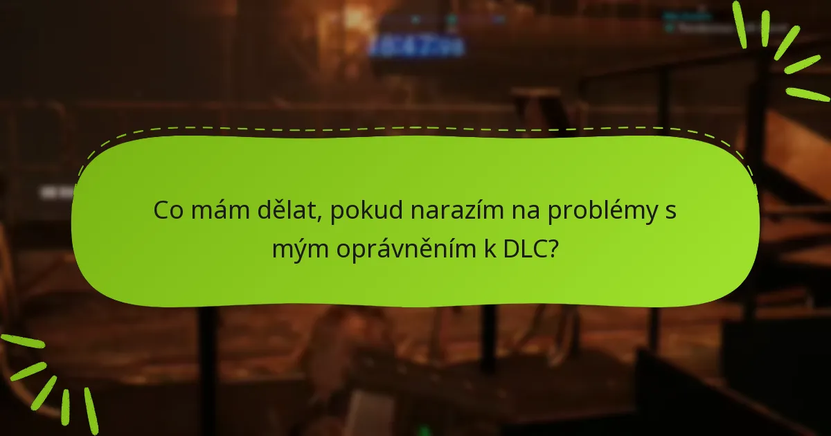 Co mám dělat, pokud narazím na problémy s mým oprávněním k DLC?