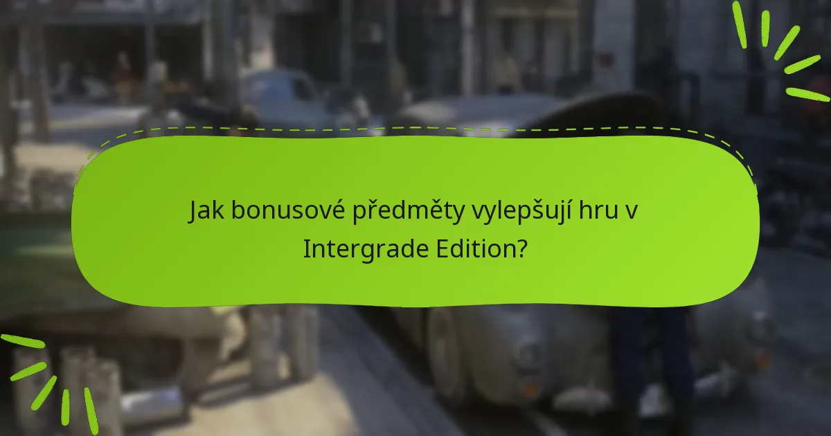 Jak bonusové předměty vylepšují hru v Intergrade Edition?