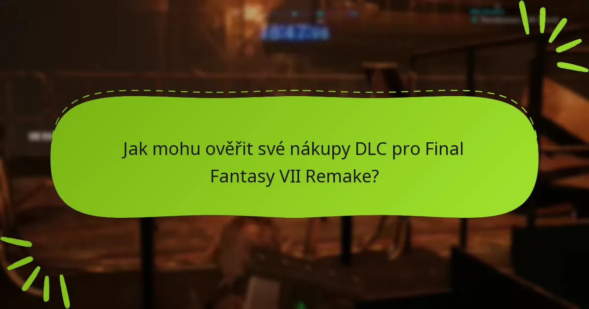 Jak mohu ověřit své nákupy DLC pro Final Fantasy VII Remake?