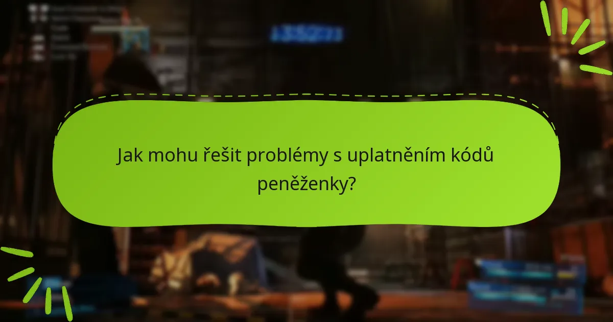 Jak mohu řešit problémy s uplatněním kódů peněženky?