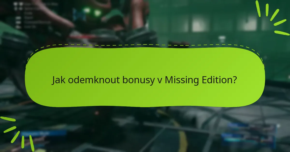 Jak odemknout bonusy v Missing Edition?