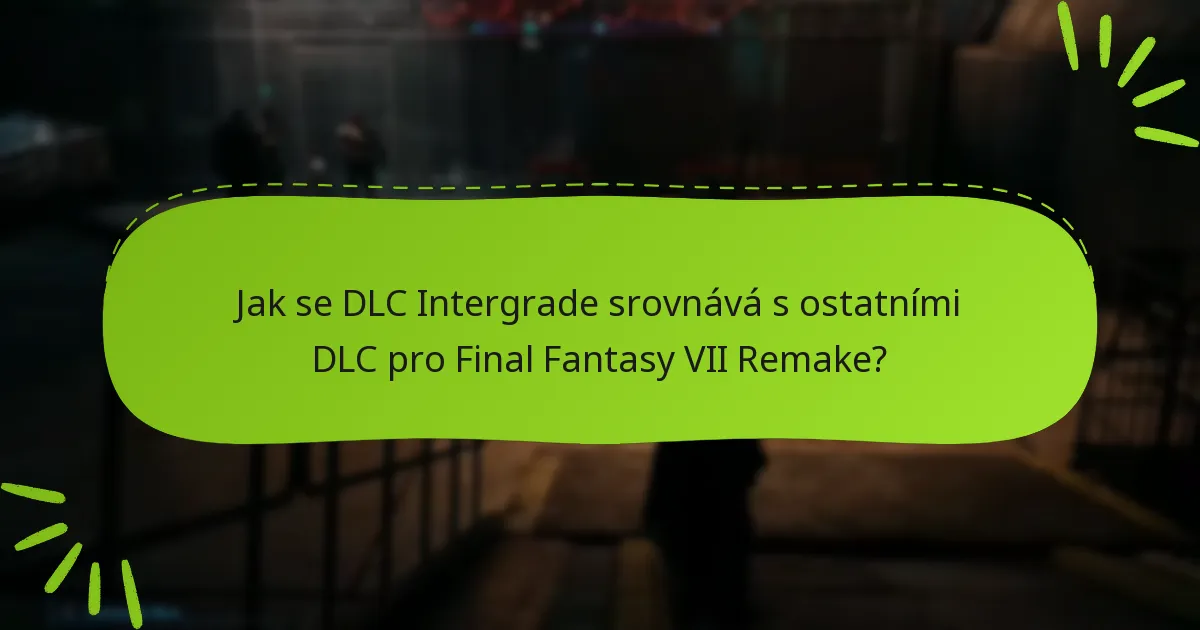 Jaký obsah je zahrnut v DLC pro Final Fantasy VII Remake Intergrade?