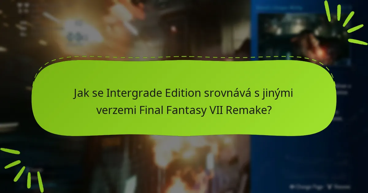Jak se Intergrade Edition srovnává s jinými verzemi Final Fantasy VII Remake?