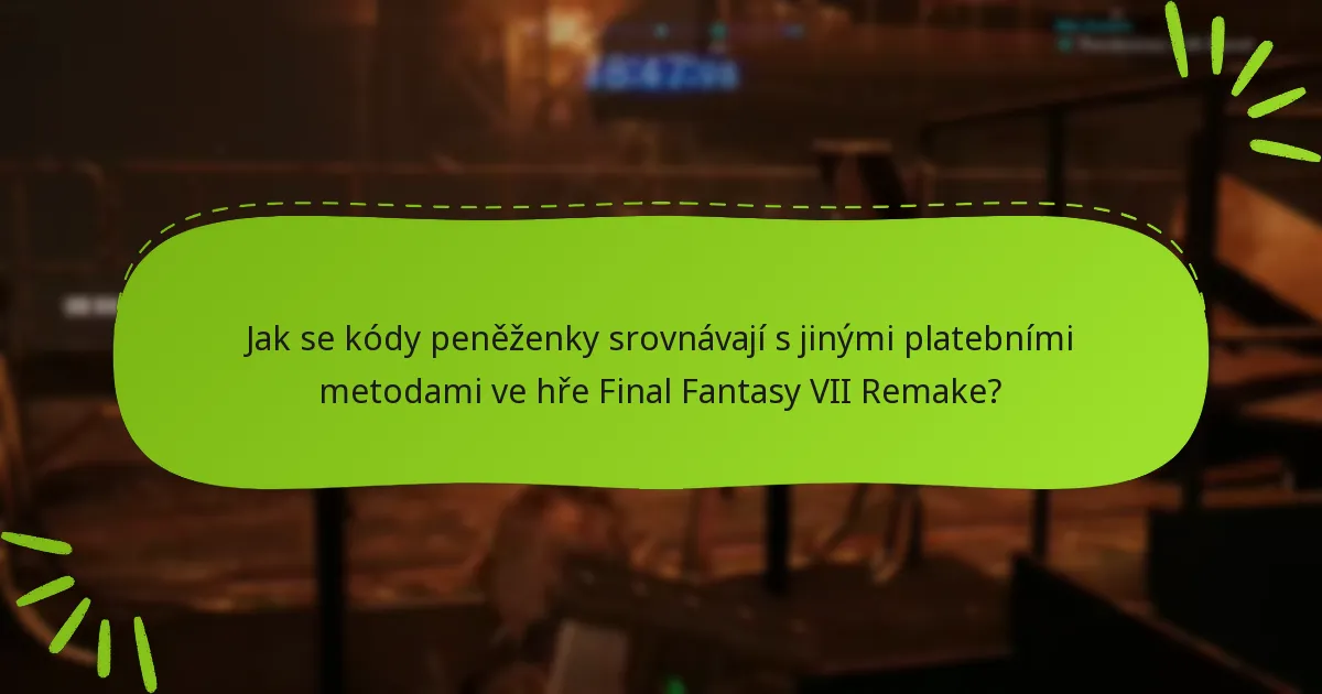 Jak se kódy peněženky srovnávají s jinými platebními metodami ve hře Final Fantasy VII Remake?
