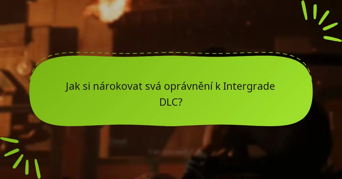 Jak si nárokovat svá oprávnění k Intergrade DLC?