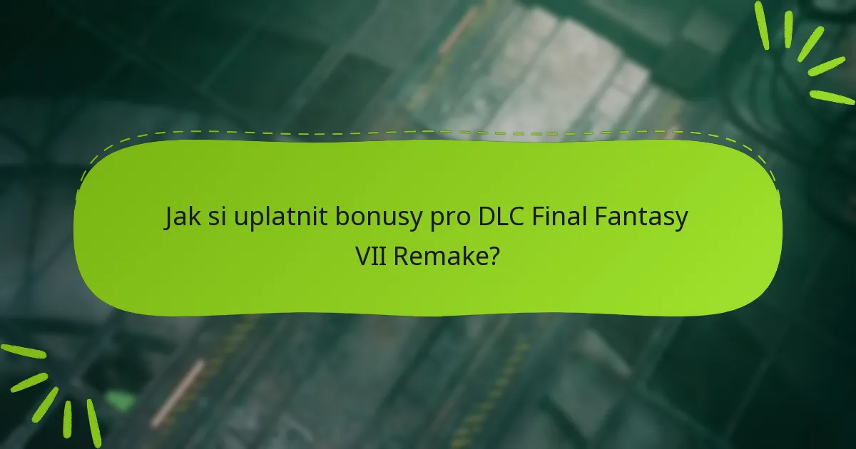 Jak si uplatnit bonusy pro DLC Final Fantasy VII Remake?