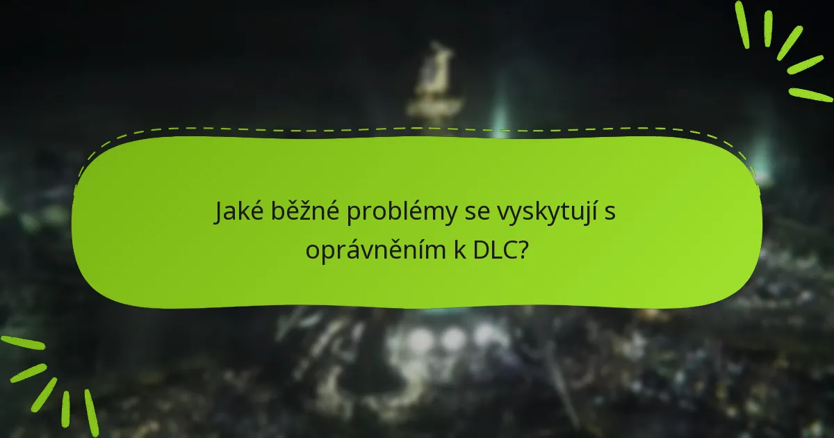 Jaké běžné problémy se vyskytují s oprávněním k DLC?