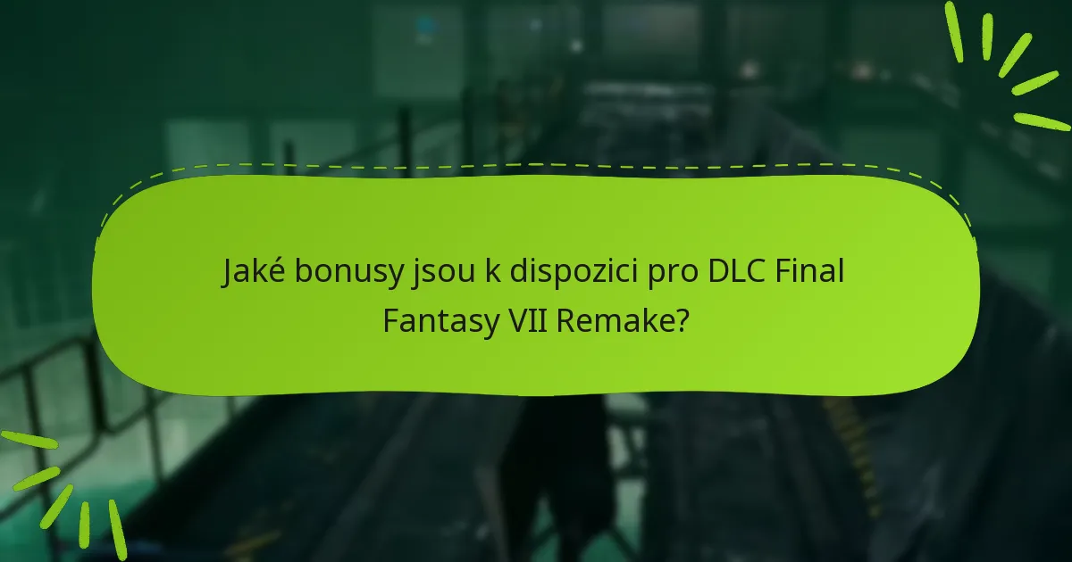 Jaké edice Final Fantasy VII Remake zahrnují bonusy DLC?