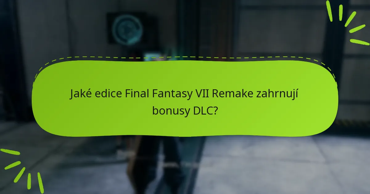 Jaké jsou rozdíly mezi nabídkami DLC pro Final Fantasy VII Remake?