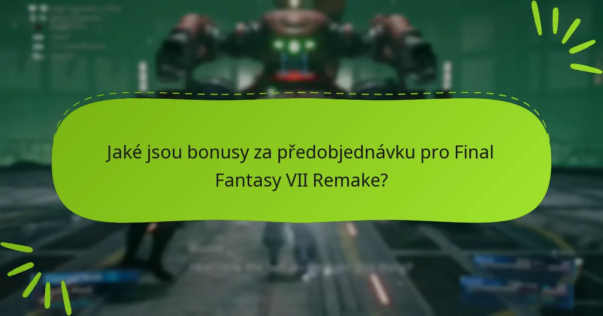 Jaké jsou bonusy za předobjednávku pro Final Fantasy VII Remake?