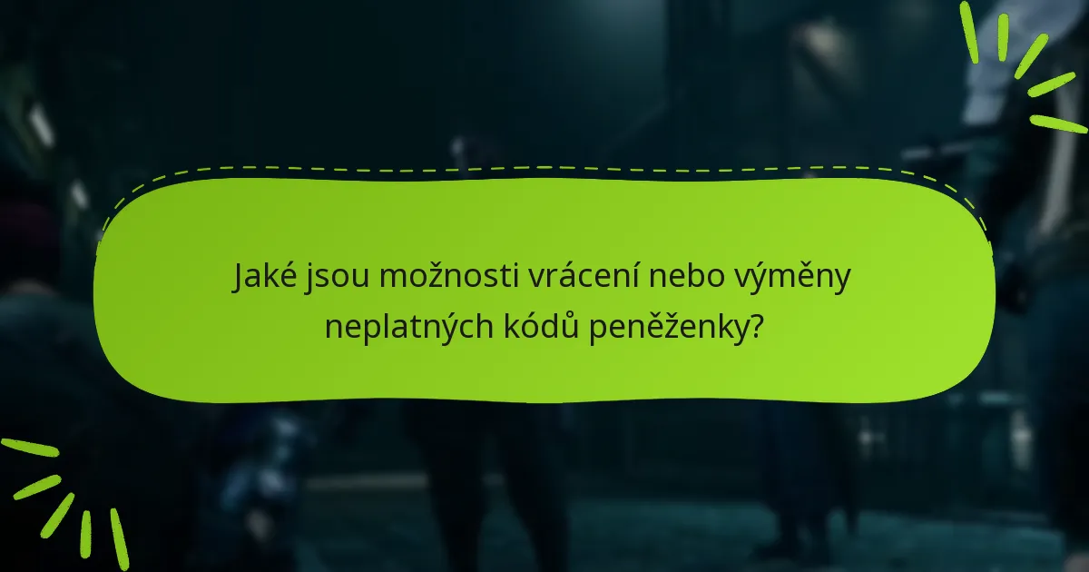 Jaké jsou možnosti vrácení nebo výměny neplatných kódů peněženky?