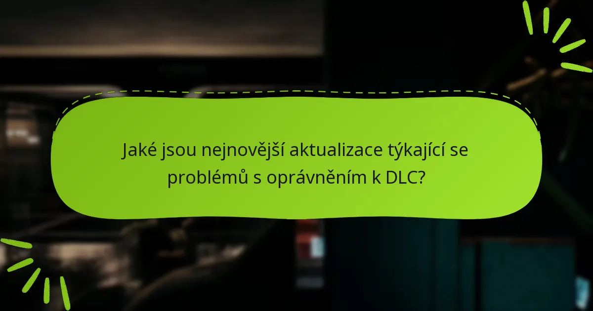 Jaké jsou nejnovější aktualizace týkající se problémů s oprávněním k DLC?