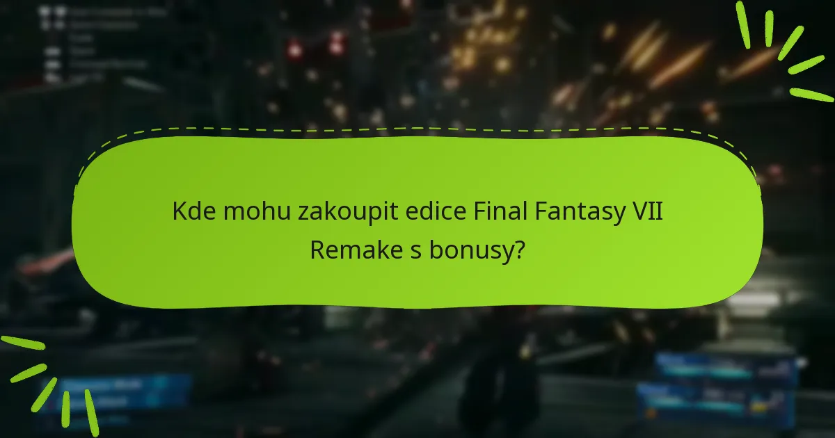 Kde mohu zakoupit edice Final Fantasy VII Remake s bonusy?